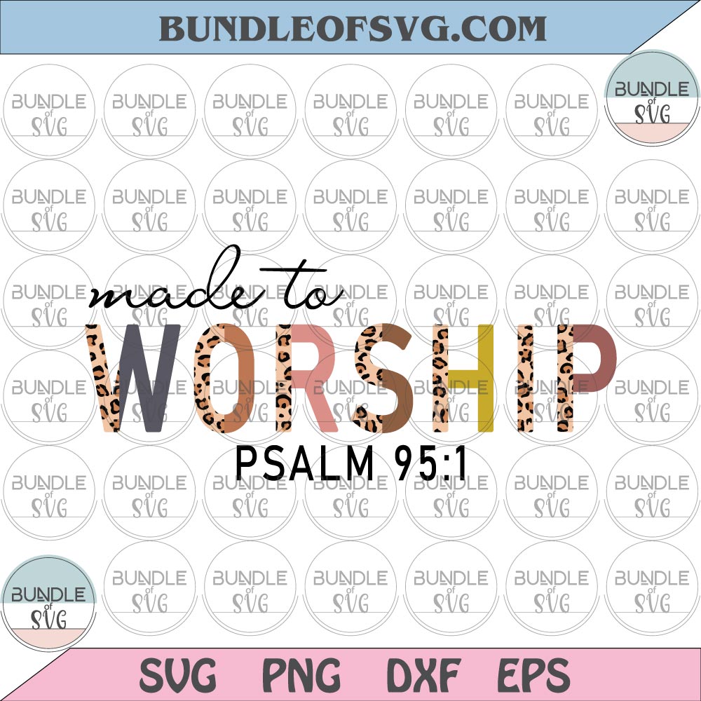 Made to Worship svg Psalm 95:1 svg Leopard svg Christian svg Bible quote svg Jesus svg png dxf files cameo cricut - BundleofSVG