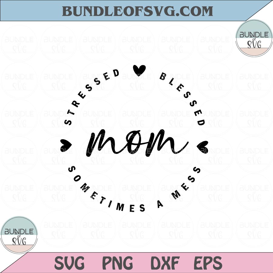 Mom Stressed Blessed Sometimes A Mess Svg Mom Life Svg Png Dxf Eps files Cameo Cricut - BundleofSVG
