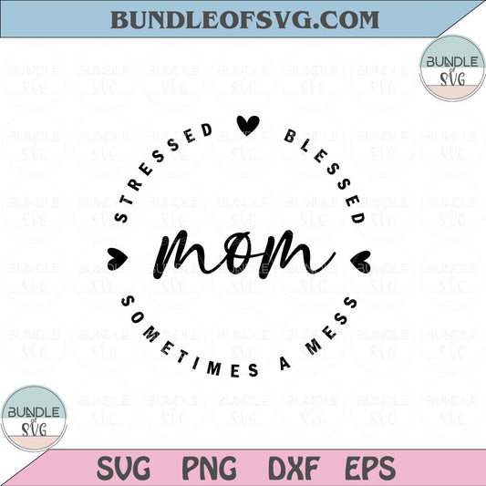 Mom Stressed Blessed Sometimes A Mess Svg Mom Life Svg Png Dxf Eps files Cameo Cricut - BundleofSVG