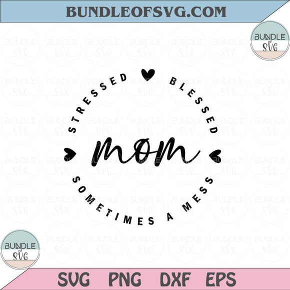 Mom Stressed Blessed Sometimes A Mess Svg Mom Life Svg Png Dxf Eps files Cameo Cricut
