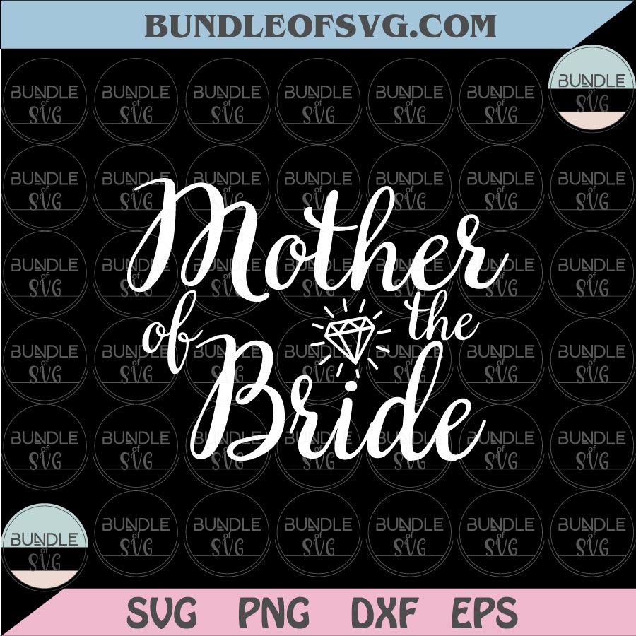 Mother of The Bride Svg Wedding Svg Bridal Svg Bridal Party Svg Png Dxf Eps files Cameo Cricut