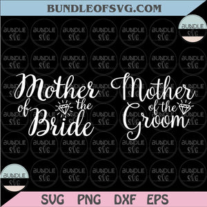 Mother of The Groom Svg Mother of The Bride Svg Wedding Svg Png Dxf Eps files Cameo Cricut