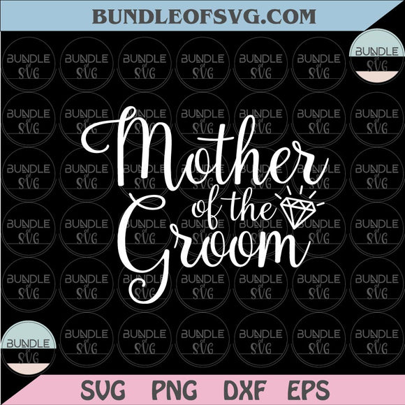 Mother of The Groom Svg Wedding Svg Bridal Svg Groom Party Svg Png Dxf Eps files Cameo Cricut