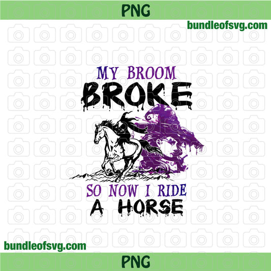 My Broom Broke So Now I Ride A Horse png Witch png Sublimation Halloween png file - BundleofSVG