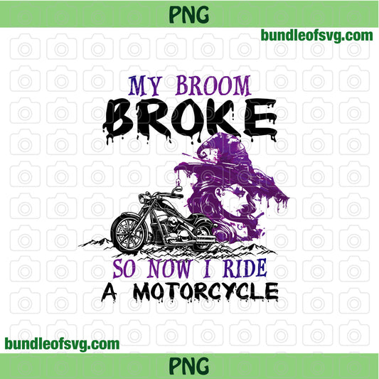 My Broom Broke So Now I Ride A Motorcycle png Witch png Sublimation Halloween png file - BundleofSVG
