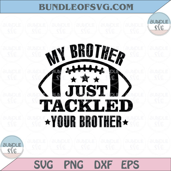 My Brother Just Tackled Your Brother Svg Football Brother Svg Png Dxf Eps files Cameo Cricut