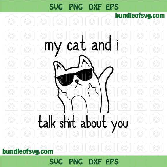 My Cat And I Talk Shit About You svg Funny Cat svg Black Cat svg Funny Quote svg png dxf eps file silhouette cameo cricut