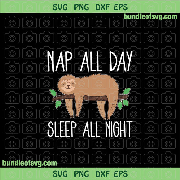 Nap All day Sleep All Night SVG Funny Sloth svg Lazy Day svg Sleeping Sloth svg png dxf files cameo cricut