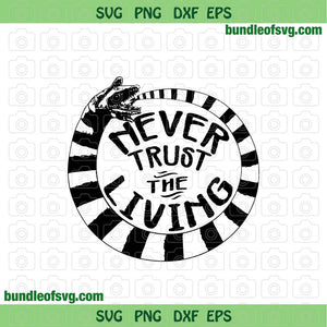 Never trust the living Beetlejuice svg Sandworm svg Funny Halloween svg eps png dxf files Silhouette Cameo Cricut