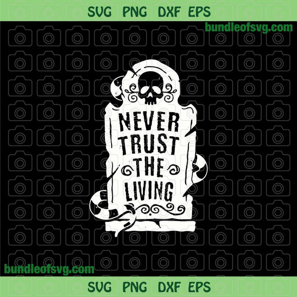 Never trust the living Beetlejuice svg Sandworm svg Funny Halloween svg eps png dxf files Silhouette Cameo Cricut