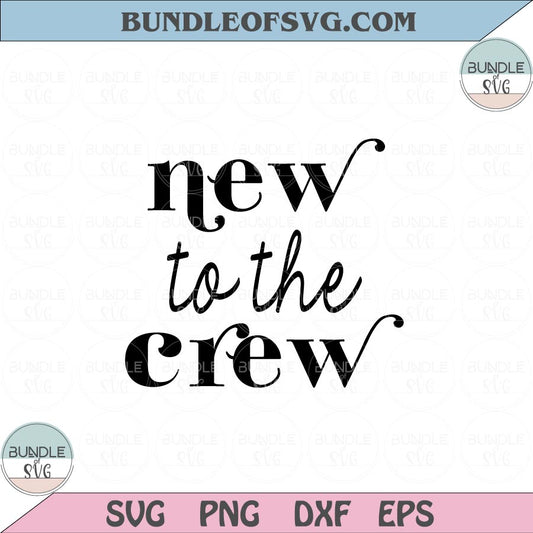 New to the Crew Svg Funny Onesie Svg New Baby svg Newborn Svg Png Dxf Eps files Cameo Cricut