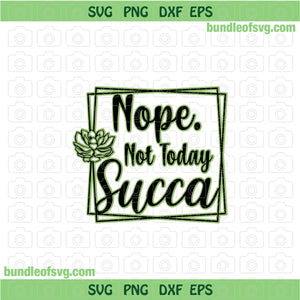 cricut succulent svg Nope Not Today Succa svg Funny Succulent svg Cactus Lover svg