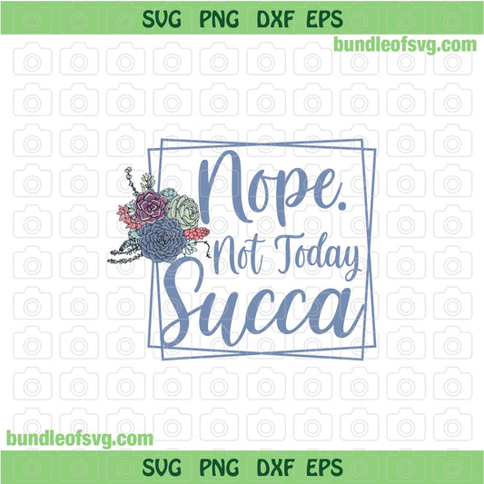 Nope Not Today Succa svg Succulent svg Cactus Lover svg Sublimation svg png dxf files cricut - BundleofSVG