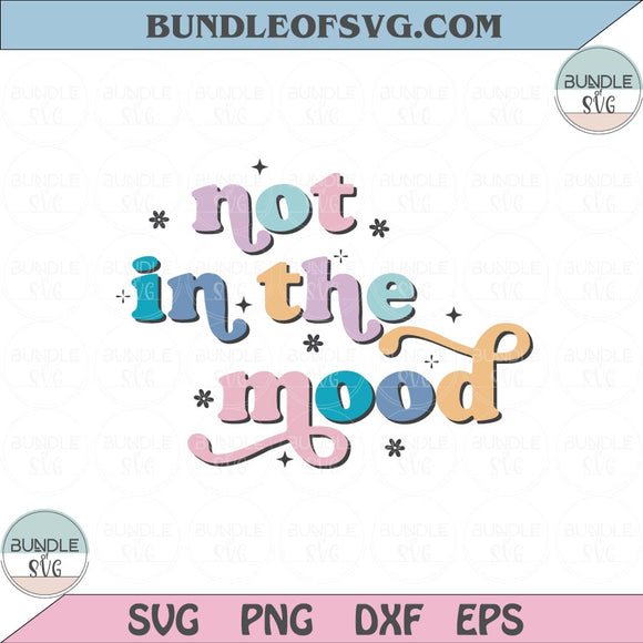 Not In the Mood Svg Retro Moody Quote Svg Png Sublimation Dxf Eps files Cameo Cricut