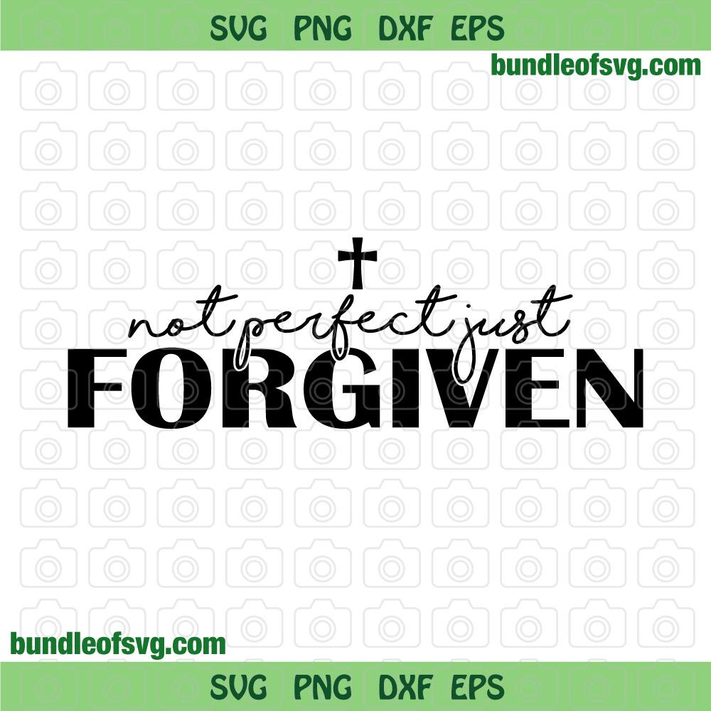 Not Perfect Forgiven SVG Christian svg Faith svg Jesus svg Bible Quotes cross svg png dxf eps files cricut - BundleofSVG