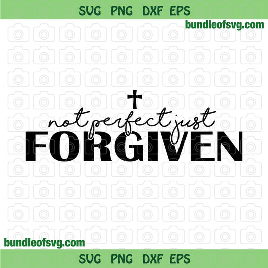 Not Perfect Forgiven SVG Christian svg Faith svg Jesus svg Bible Quotes cross svg png dxf eps files cricut - BundleofSVG