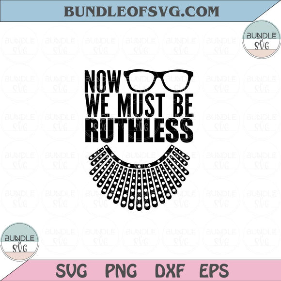 Now We Must Be Ruthless Svg Bader Ginsburg Svg Feminist RBG Svg Png Dxf Eps files Cameo Cricut