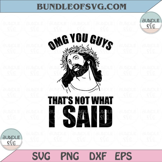 OMG You Guys That's Not What I Said Svg Jesus God Funny Sayings Svg png dxf eps file Silhouette cameo cricut - BundleofSVG
