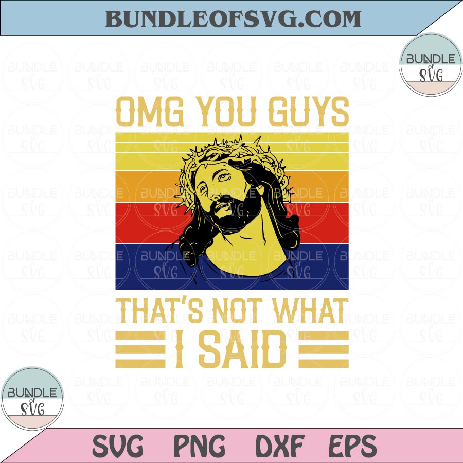 OMG You Guys That's Not What I Said Svg Jesus Sayings Svg God Quote Svg png dxf eps file Silhouette cameo cricut