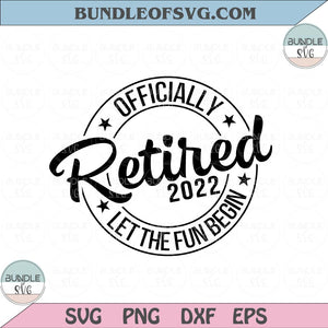 Officially Retired Let The Fun Begin Svg Funny Retirement Svg Png Dxf Eps files Cameo Cricut