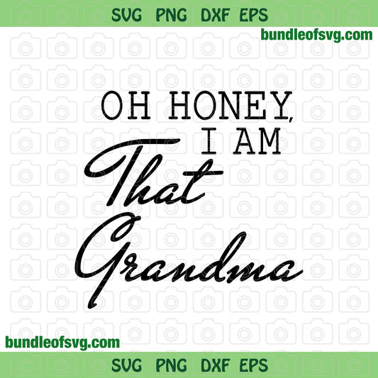 Oh Honey, I Am That Grandma svg Funny Grandmother svg Grandma Quote svg dxf png cut files cricut - BundleofSVG