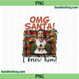 Oh My God Santa I Know Him Png Sublimation Elf Png Funny Christmas Png file