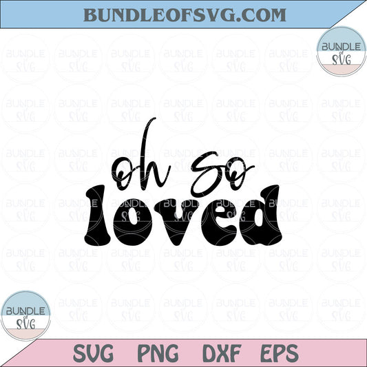 Oh So Loved Svg Baby onesie Svg Mom New Baby Shower Svg Png Dxf Eps files Cameo Cricut