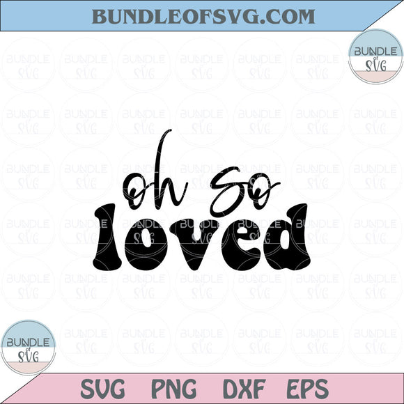Oh So Loved Svg Baby onesie Svg Mom New Baby Shower Svg Png Dxf Eps files Cameo Cricut