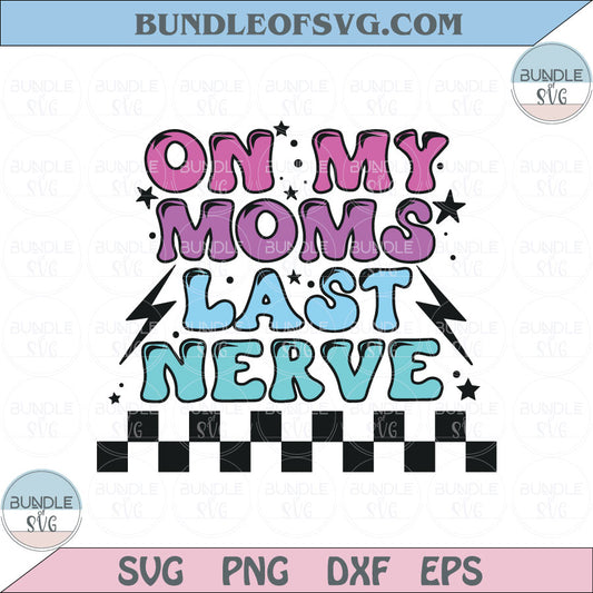 On my moms last nerve Svg Toddler Sublimation Svg Kids Baby Png Svg Dxf Eps Files