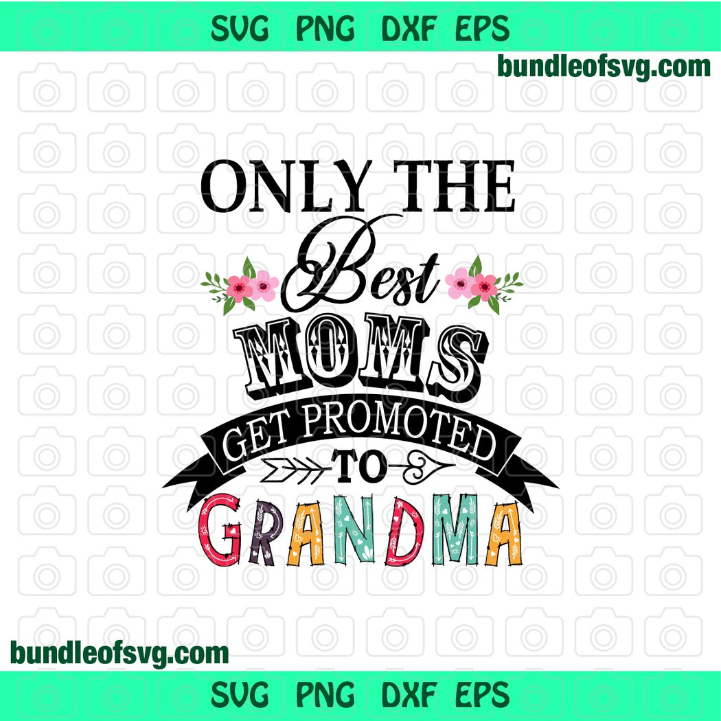 Only the best moms get promoted to grandma svg png dxf file