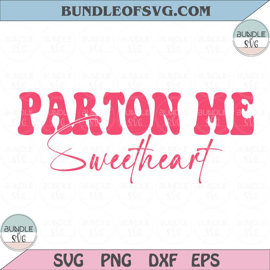 Parton Me svg Parton Me Sweetheart svg Pardon me Funny Valentines Svg Valentine Svg png eps dxf files