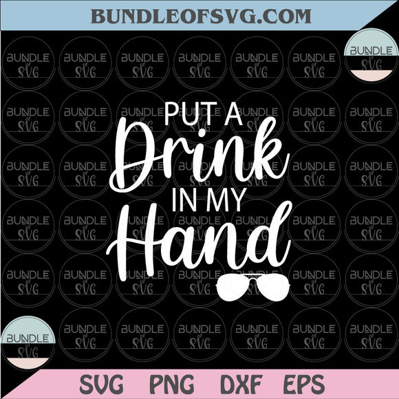 Put a Drink in my Hand Svg Funny Drinking Festival Party Svg Png Dxf Eps files Cameo Cricut