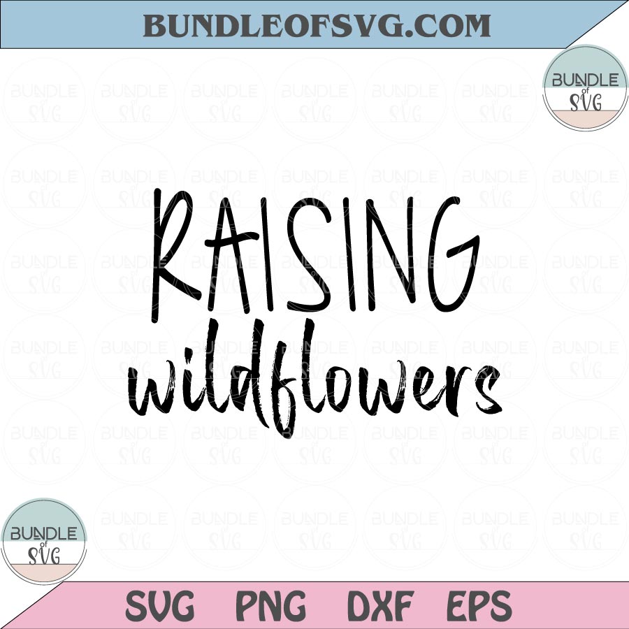 Raising Wildflowers Svg Motivational Quote Svg Woman Sayings Svg Png Dxf Eps files Cameo Cricut - BundleofSVG