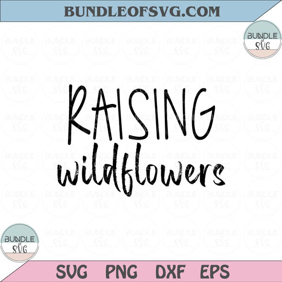 Raising Wildflowers Svg Motivational Quote Svg Woman Sayings Svg Png Dxf Eps files Cameo Cricut