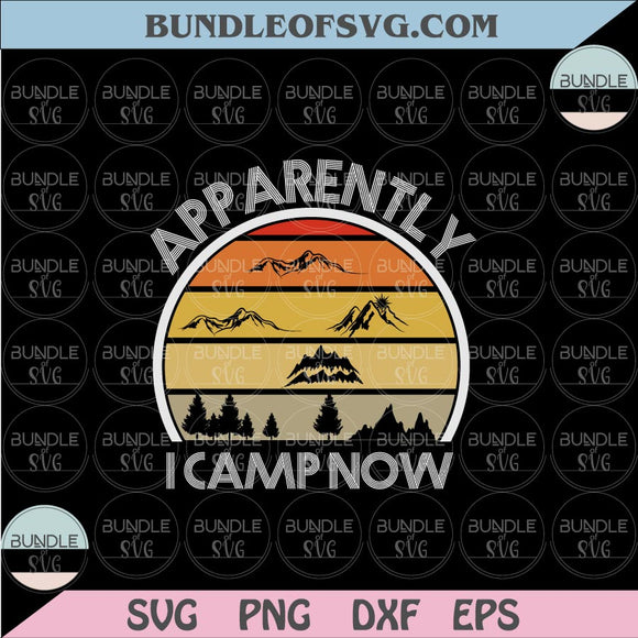 Retro Apparently I Camp Now Svg Camping Svg Camp life Svg Png Dxf eps cut files Silhouette Cameo Cricut