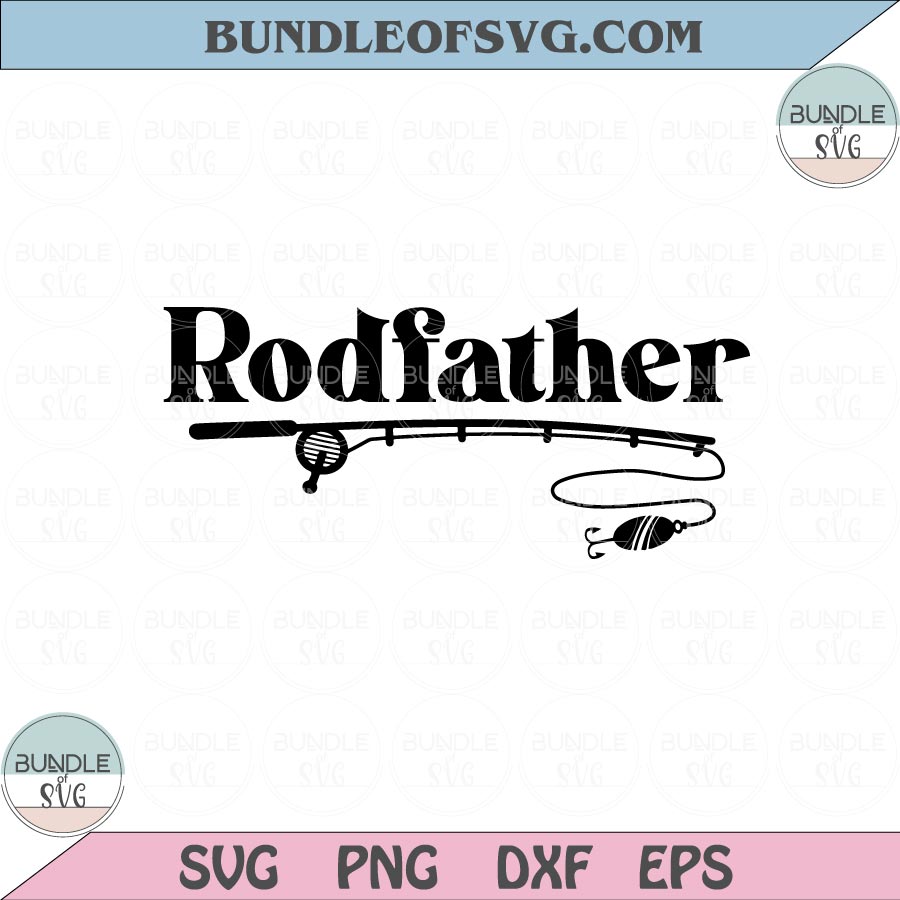Rodfather Svg Funny Dad Fishing Svg Fishing Dad Svg Rod Father Png Dxf Eps files Cameo Cricut - BundleofSVG