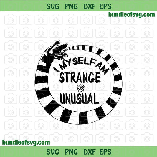 Sandworm I Myself Am Strange and Unusual svg Beetlejuice svg Halloween svg eps png dxf files Cricut