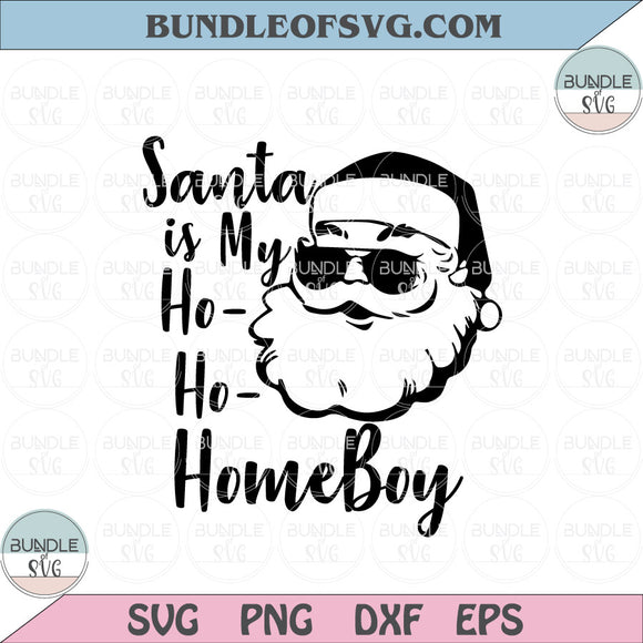 Santa is my Homeboy svg Funny Quote Santa svg Christmas boy svg Santa Claus Sunglasses Svg dxf eps png files