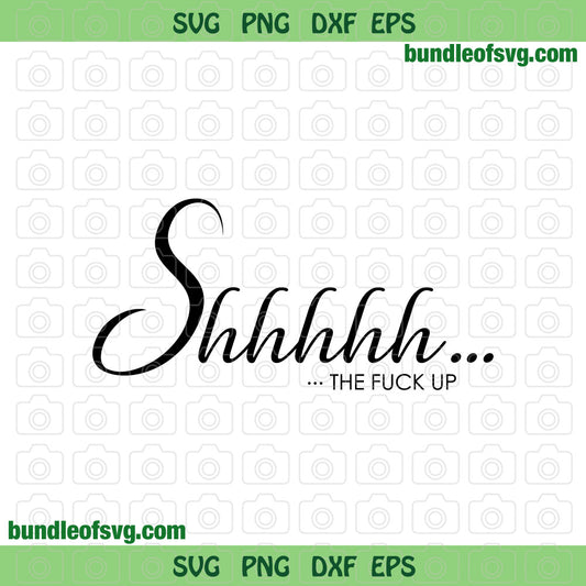 Shhh Shut The Fuck Up svg Shhhhh The Fuck Up svg eps dxf png cut files cameo cricut