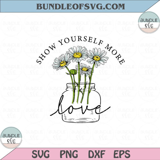 Show Yourself More Love Svg Daisy Flower Love Yourself Svg Png Dxf Eps files Cameo Cricut