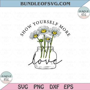 Show Yourself More Love Svg Daisy Flower Love Yourself Svg Png Dxf Eps files Cameo Cricut