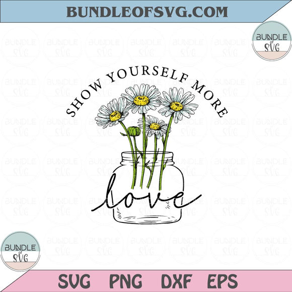 Show Yourself More Love Svg Daisy Flower Love Yourself Svg Png Dxf Eps files Cameo Cricut