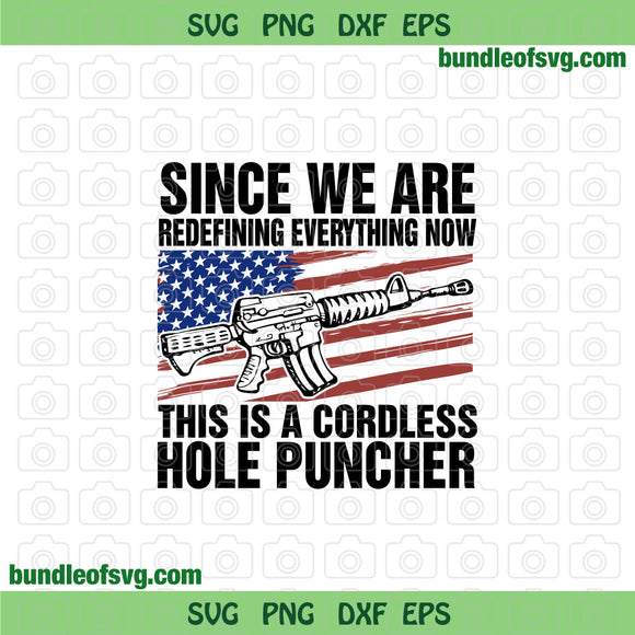 Since We Are Redefining Everything Now This Is A Cordless Hole Puncher svg Military svg png dxf eps files cricut