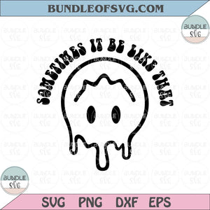 Sometimes it be like that Svg Melted Drippy Smiley Face Svg Png Dxf Eps Files