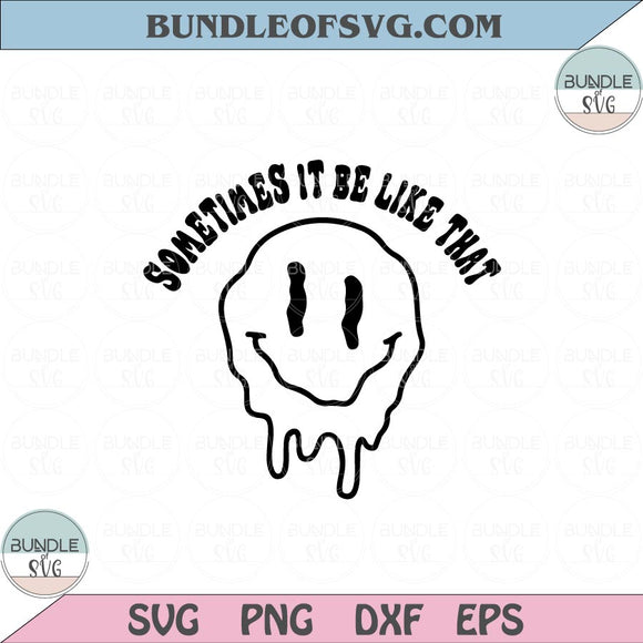 Sometimes it be like that Svg Melted Smiley Svg Drippy Smile Svg Png Dxf Eps files Cameo Cricut