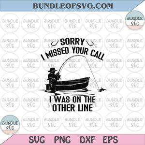Sorry I Missed Your Call I Was On Other Line svg Fishing Funny Quote svg Fisherman svg png eps dxf files Cricut