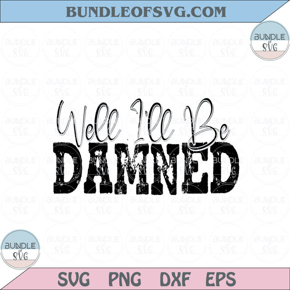 Southern Saying Svg Cute Western Svg Well I'll Be Damned Svg Png Dxf Eps files