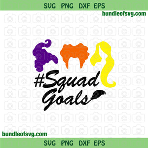 Squad Goals Sanderson Sisters svg Hocus Pocus Squad Goals svg Halloween shirt svg png dxf eps file cameo cricut