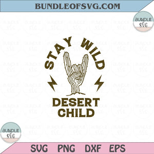 Stay Wild Desert Child Svg Cactus Rock and Roll Coachella Svg Png Dxf Eps files Cameo Cricut