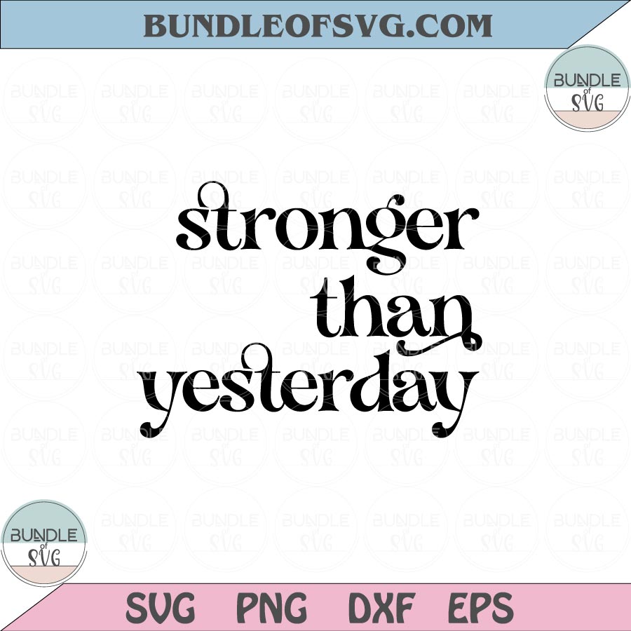 Stronger than yesterday Svg Positive vibes Svg Self love Svg Png Dxf Eps files Cameo Cricut - BundleofSVG